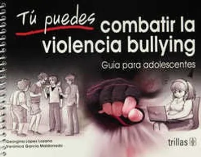 TÚ PUEDES COMBATIR LA VIOLENCIA BULLYING GUÍA PARA ADOLESCENTES