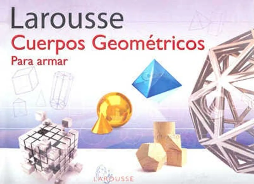 Larousse Cuerpos Geométricos para armar