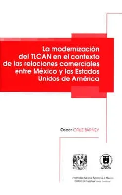 La modernización del TLCAN en el contexto de las relaciones comerciales entre México y los Estados Unidos de América