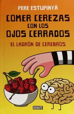 Comer cerezas con los ojos cerrados : El ladrón de cerebros