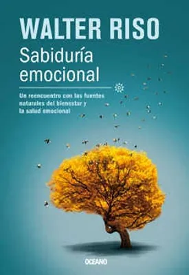 Sabiduría emocional: Un reencuentro con las fuentes naturales del bienestar y la salud emocional