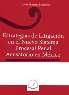 Estrategias de Litigación en el Nuevo Sistema Procesal Penal Acusatorio en México