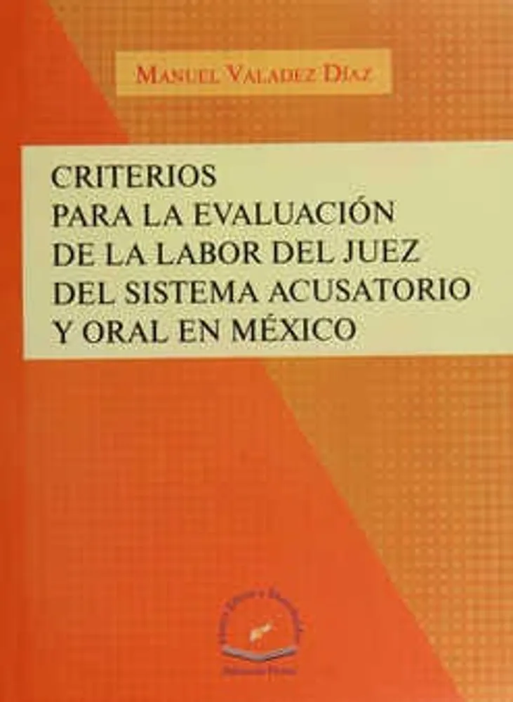 CRITERIOS PARA LA EVALUACIÓN DE LA LABOR DEL JUEZ DEL SISTEMA ACUSATORIO Y ORAL EN MÉXICO