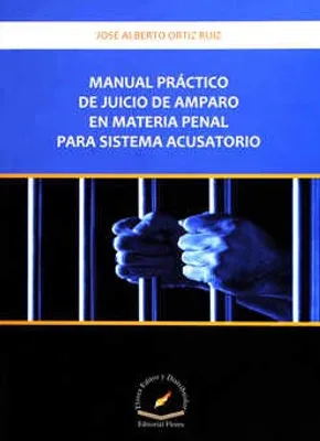 Manual práctico de Juicio de Amparo en materia Penal para Sistema Acusatorio
