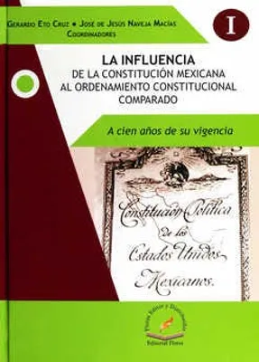 La influencia de la Constitución mexicana al Ordenamiento Constitucional comparado Tomo I