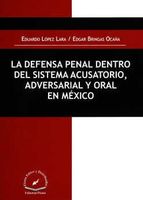 La defensa penal dentro del sistema acusatorio, adversarial y oral en México