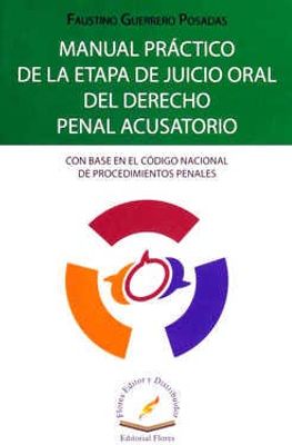 Manual práctico de la etapa de juicio oral del derecho penal acusatorio