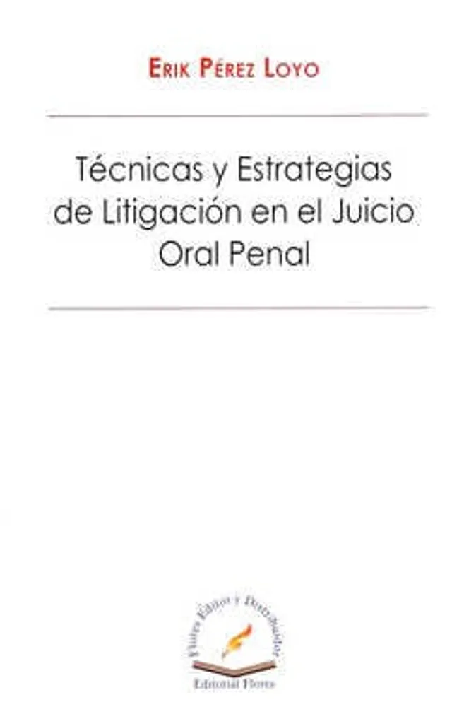 Técnicas y estrategias de litigación en el juicio oral penal