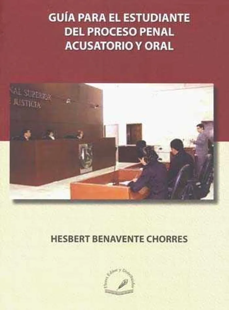 GUÍA PARA EL ESTUDIANTE DEL PROCESO PENAL ACUSATORIO Y ORAL