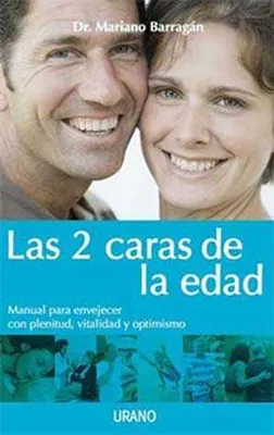 Las dos caras de la edad: Manual para envejecer con plenitud, vitalidad y optimismo