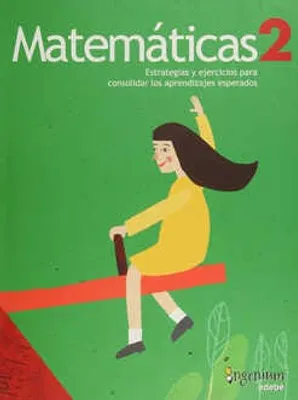 Matemáticas 2 Estrategias y ejercicios para consolidar los aprendizajes esperados