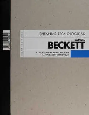 Epifanías tecnológicas: Samuel Beckett y las máquinas de inscripción y manipulación audiovisual