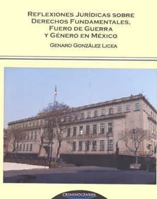 REFLEXIONES JURÍDICAS SOBRE DERECHOS FUNDAMENTALES FUERO DE GUERRA Y GENERO EN MÉXICO