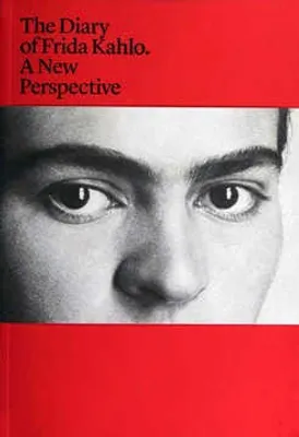 The Diary of Frida Kahlo. A New Perspective