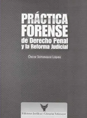 PRÁCTICA FORENSE DE DERECHO PENAL Y LA REFORMA JUDICIAL