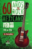 60 años de rock mexicano vol. III 1990 a 2016