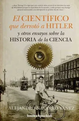 EL CIENTÍFICO QUE DERROTÓ A HITLER Y OTROS ENSAYOS SOBRE LA HISTORIA DE LA CIENCIA