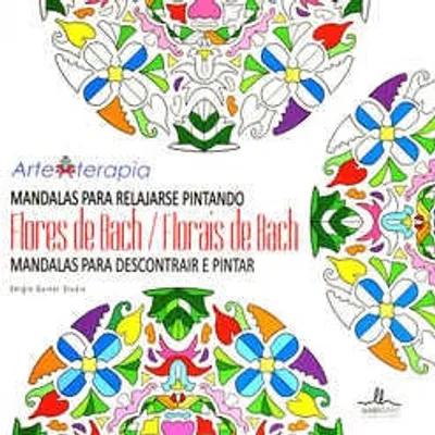 Mandalas para relajarse pintando Flores de Bach · Mandalas para descontrair e pintar Florais de Bach