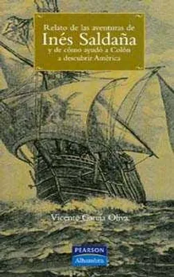 Relato de las aventuras de Inés Saldaña y de cómo ayudó a Colón a descubrir América