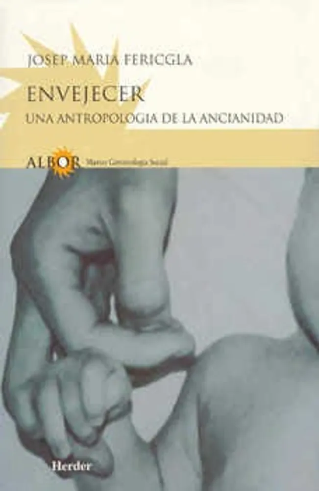 ENVEJECER UNA ANTROPOLOGIA DE LA ANCIANIDAD