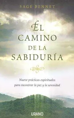 El camino de la sabiduría: Nueve prácticas espirituales para encontrar la paz y la serenidad