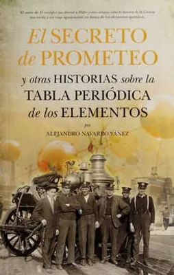 EL SECRETO DE PROMETEO Y OTRAS HISTORIAS SOBRE LA TABLA PERIÓDICA DE LOS ELEMENTOS