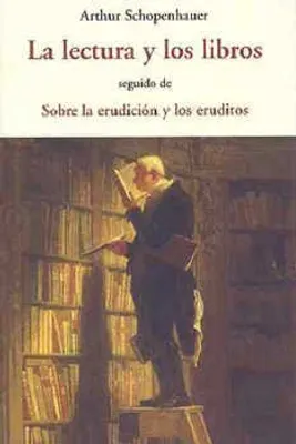 LA LECTURA Y LOS LIBROS SEGUIDO DE SOBRE LA ERUDICIÓN Y LOS ERUDITOS