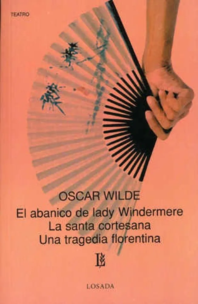 El Abanico de Lady Windermere · La santa cortesana · Una tragedia florentina