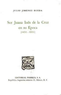 Sor Juana Inés de la cruz en su época 1651-1951