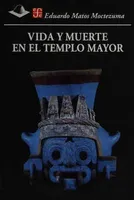 Vida y Muerte en el Templo Mayor