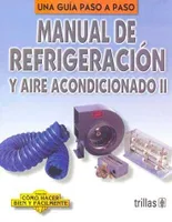 Manual de refrigeración y aire acondicionado II Una guía paso a paso