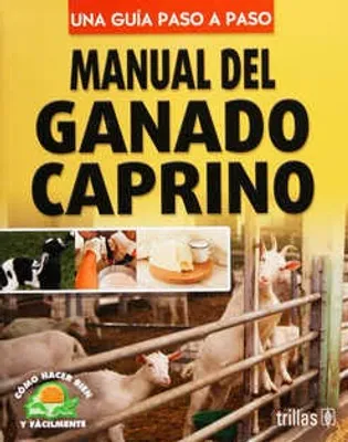 MANUAL DEL GANADO CAPRINO UNA GUIA PASO A PASO