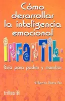 Cómo desarrollar la inteligencia emocional infantil: Guía para padres y maestros