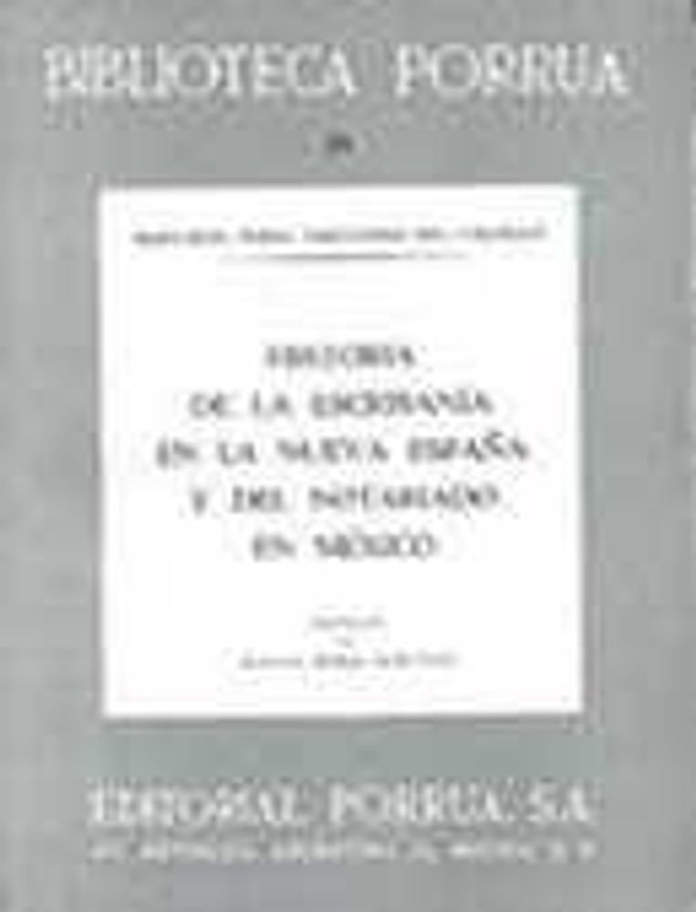 Historia escribanía en Nueva España notariado mexicano · Biblioteca Porrúa Historia No. 91