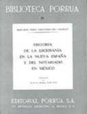 Historia escribanía en Nueva España notariado mexicano · Biblioteca Porrúa Historia No. 91