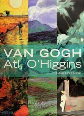 Van Gogh, Atl, O'Higgins: expresión humana, esencia del paisaje