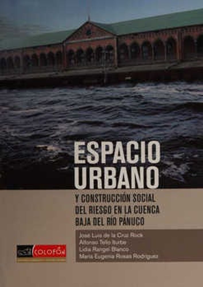 Espacio urbanismo y construcción social del riesgo en la cuenca baja del Río Pánuco