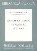 Jesuitas en México durante el siglo XX · Biblioteca Porrúa Historia No. 77