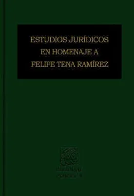 Estudios jurídicos en homenaje a Felipe Tena Ramírez