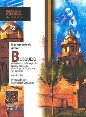 Bosquejo de la historia del Colegio de Nuestra Señora de Guadalupe de Zacatecas y sus misiones