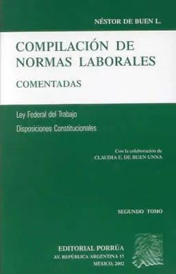 Compilación de normas laborales comentadas: Ley Federal del Trabajo y Disposiciones Constitucionales segundo tomo