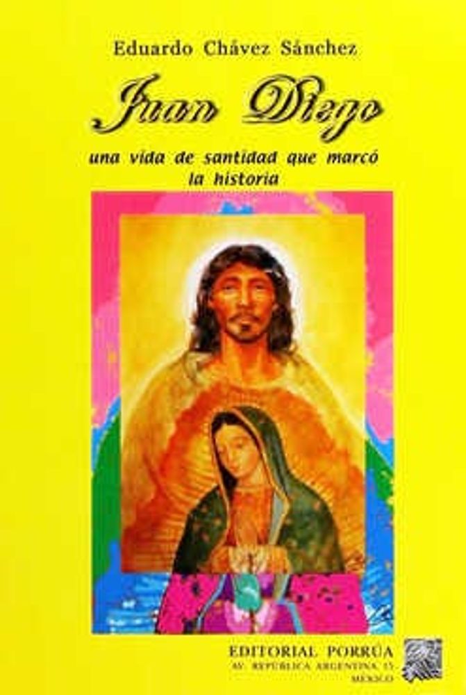 Juan Diego: Una vida de santidad que marcó la historia