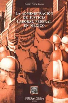 La administración de justicia laboral federal en México