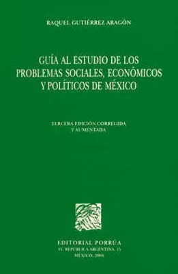 Guía al estudio de los problemas sociales, económicos y políticos de México