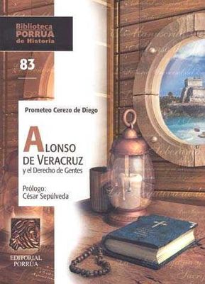 Alonso de Veracruz y el Derecho de Gentes · Biblioteca Porrúa Historia No. 83