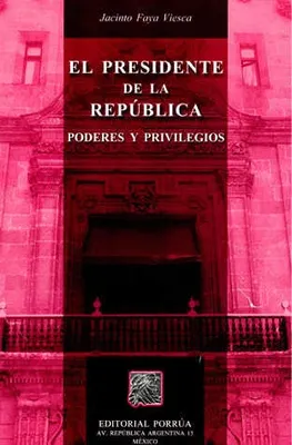 El presidente de la república: Poderes y privilegios