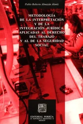 Metodología de la interpretación y de la integración jurídica, aplicadas al derecho del trabajo y al de la seguridad social