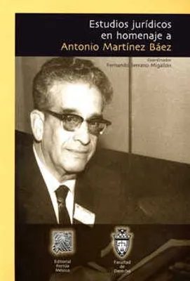 Estudios jurídicos en homenaje a Antonio Martínez Báez