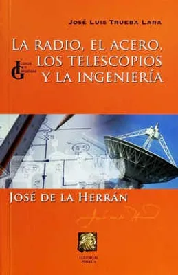 La radio, el acero, los telescopios y la ingeniería: José de la Herrán