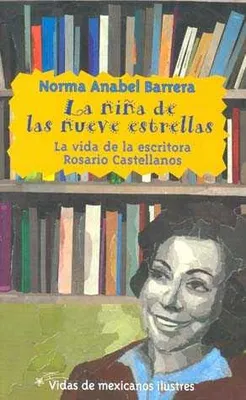 La niña de las nueve estrellas : La vida de la escritora Rosario Castellanos